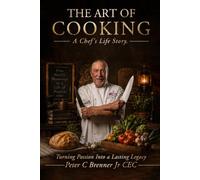 The Art Of Cooking: A Chef’s Life Story