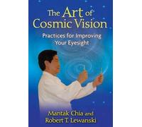 The Art of Cosmic Vision: Practices for Improving Your Eyesight by Mantak Chia (2010-03-09)