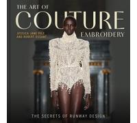 The Art of Couture Embroidery : The secrets of runway design