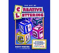 The Art of Creative Lettering: 50 Amazing Fonts You Can Make for Scrapbooks, Cards, Invitations, and Signs