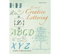 The Art of Creative Lettering : Calligraphy Techniques and Exercises