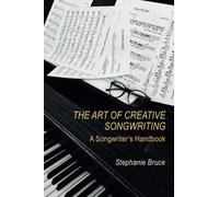 The Art of Creative Songwriting: A Songwriter's Handbook