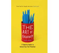 The Art of Creativity : 7 Powerful Habits to Unlock Your Full Potential