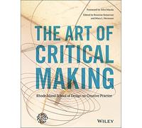 The Art of Critical Making: Rhode Island School of Design on Creative Practice