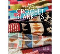 The Art of Crochet Blankets : 18 Projects Inspired by Modern Makers