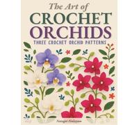 The Art of Crochet Orchids: Three Patterns of Timeless Elegance