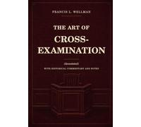 The Art of Cross-Examination (Annotated): With Historical Commentary and Notes