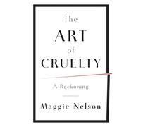 The Art of Cruelty: A Reckoning