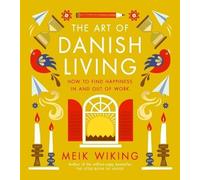 The Art of Danish Living: How to Find Happiness In and Out of Work