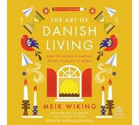 The Art of Danish Living: How the World’s Happiest People Find Joy at Work
