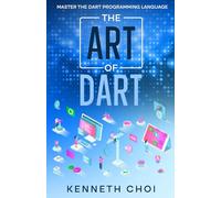 The Art of Dart: Master the Dart Programming Language