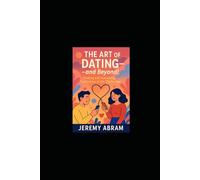 The Art of Dating - and Beyond!: Finding and Sustaining Connection in the Digital Age