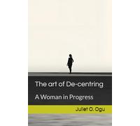 The art of De-centring: A Woman in Progress