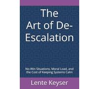 The Art of De-Escalation: No-Win Situations, Moral Load, and the Cost of Keeping Systems Calm (Humanity at Work: The Future-Ready Frontline Series)