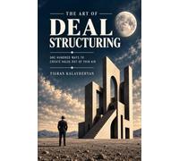 The Art of Deal Structuring: One Hundred Ways to Create Value Out of Thin Air