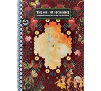 The Art of Decadence: European Fantasy Art of the Fin-de-Sia]cle: European Fantasy Art of the Fin-De-Siecle