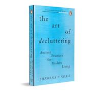The Art of Decluttering: Ancient Practices for modren Living: Ancient Practices for Modern Living