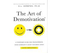 The Art of Demotivation - Manager Edition: A Visionary Guide for Transforming Your Company's Least Valuable Asset - Your Employees