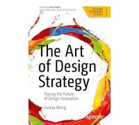 The Art of Design Strategy: Tracing the Future of Design Innovation (Design Thinking)