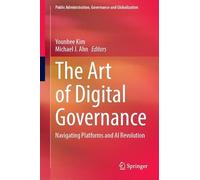 The Art of Digital Governance: Navigating Platforms and AI Revolution: 6 (Public Administration, Governance and Globalization, 6)