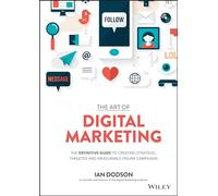 The Art of Digital Marketing: The Definitive Guide to Creating Strategic, Targeted, and Measurable Online Campaigns