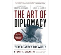 The Art of Diplomacy: How American Negotiators Reached Historic Agreements that Changed the World