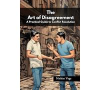 The Art of Disagreement: A Practical Guide to Conflict Resolution