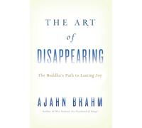The Art of Disappearing: Buddha's Path to Lasting Joy: The Buddha's Path to Lasting Joy