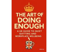 The Art of Doing Enough: A UK Guide to Quiet Quitting and Workplace Wellbeing