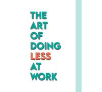 The Art Of Doing Less At Work: A Hilarious Guide to Quiet Quitting, and the Perfect Secret Santa Gift for Overworked Office Workers
