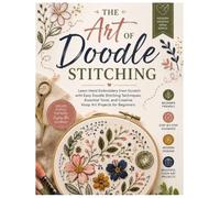The Art of Doodle Stitching: Learn Hand Embroidery from Scratch with Easy Doodle Stitching Techniques, Essential Tools, and Creative Hoop Art Projects for Beginners