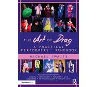 The Art of Drag : A Practical Performers’ Handbook
