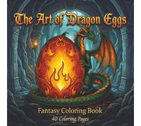 The Art of Dragon Eggs: Fantasy Coloring Book