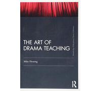 The Art Of Drama Teaching: Classic Edition (Routledge Education Classic Edition)