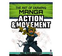 The Art of Drawing Manga: Action & Movement