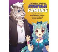 The Art of Drawing Manga Furries : A guide to drawing anthropomorphic kemono, kemonomimi & scaly fantasy characters