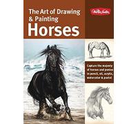 The Art of Drawing & Painting Horses: Capture the majesty of horses and ponies in pencil, oil, acrylic, watercolor & pastel (Collector's Series)