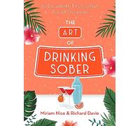 The Art of Drinking Sober: 50 Decadently Dry Cocktails For All Occasions