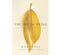 The Art of Dying - Living Fully into the Life to Come