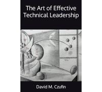 The Art of Effective Technical Leadership