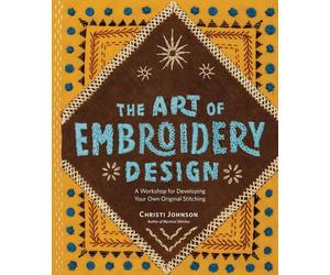 The Art of Embroidery Design: A Workshop for Developing Your Own Original Stitch