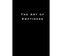 The Art of Emptiness: Finding Clarity in the Chaos | A Journey Through Silence and Stillness | How Nothingness Can Heal Everything | 6*9IN | gift book