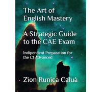 The Art of English Mastery - A Strategic Guide to the CAE Exam: Indipendent Preparation for the C1 Advanced