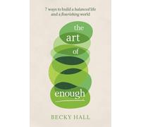 The Art of Enough : 7 ways to build a balanced life and a flourishing world