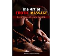 The Art of Erotic Massage: Techniques to Ignite Passion with your partner