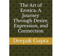 The Art of Erotica: A Journey Through Desire, Expression, and Connection