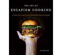 The Art of Escapism Cooking: A Survival Story by Mandy Lee (HB 2019)