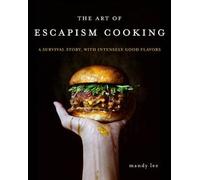 The Art of Escapism Cooking: A Survival Story, with Intensely Good Flavors