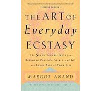 The Art of Everyday Ecstasy by Margot Anand (1999-04-20)