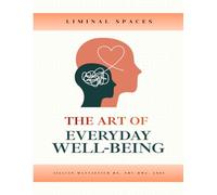 The Art of Everyday Well-being (Liminal Spaces Resource Library)